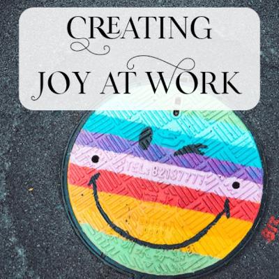 Creating Joy at Work