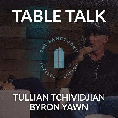 Table Talk | Tullian Tchividjian, Byron Yawn
