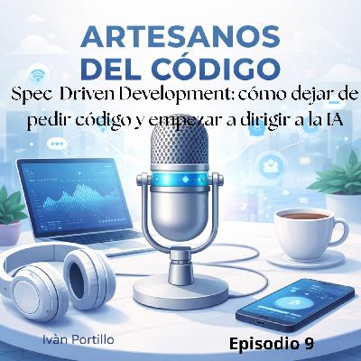 Spec-Driven Development: cómo dejar de pedir código y empezar a dirigir a la IA