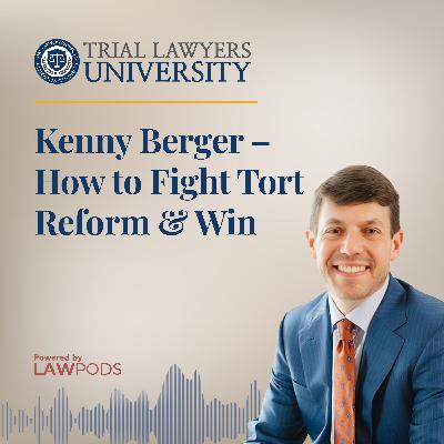 Kenny Berger – How to Fight Tort Reform & Win