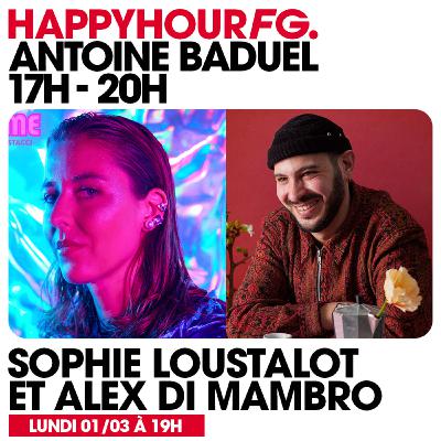 HAPPY HOUR FG AVEC ANTOINE BADUEL. L'INTERVIEW : SOPHIE LOUSTALOT & ALEX DI MAMBRO