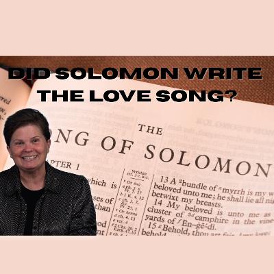 Did Solomon Write the Love Song? Did Solomon Write the Love Song?