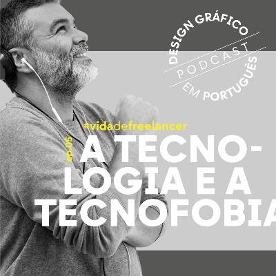 EP.05 — A tecnologia e a tecnofobia