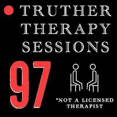 Truther Therapy Sessions - 97 - Classic Unlicensed Therapy Session Truther Therapy Sessions - 97 - Classic Unlicensed Therapy Session