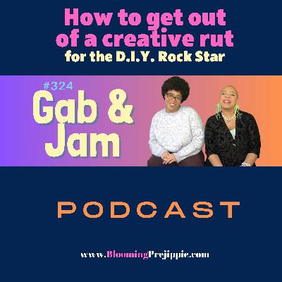 324. How To Get Out Of A Creative Rut (as A D.I.Y. Rock Star) Podcast
