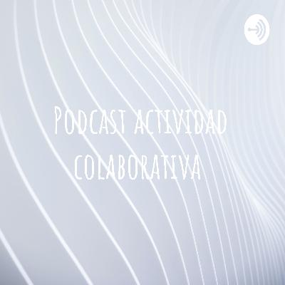 Podcast actividad colaborativa