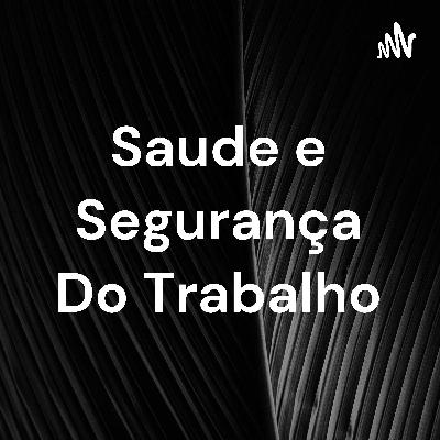 Podcast saude e segurança do trabalho