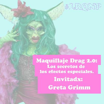 Maquillaje Drag 2.0: Los secretos de los efectos especiales - #LRQNP - T02 EP03