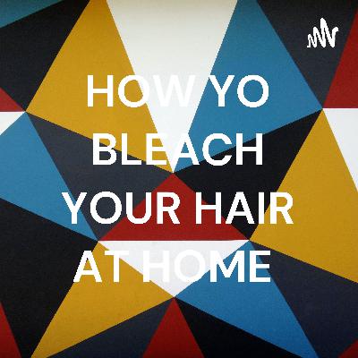 How to bleach your hair at home