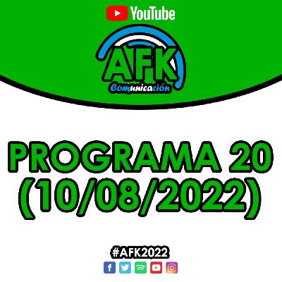 #AFK2022 | Programa 20 (10/08)