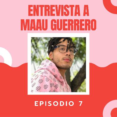 Episodio 7: "ENTREVISTA A MAAU GUERRERO" - Podcast #TiAnaTalks