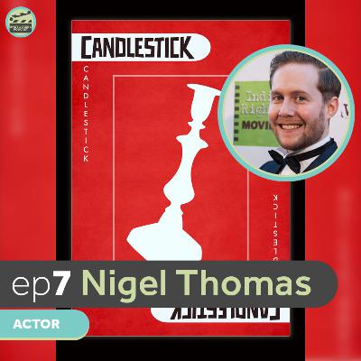 ep7 - CANDLESTICK // Nigel Thomas (actor)