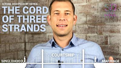 #003 – The Cord of Three Strands: Singlehood, Courtship, Marriage