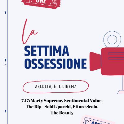 Ep. 7.17: Marty Supreme, Sentimental Value, The Rip - Soldi sporchi, Ettore Scola, The Beauty