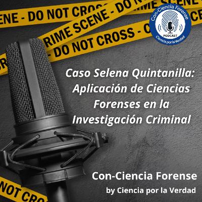 Caso Selena Quintanilla: Aplicación de Ciencias Forenses en la Investigación Criminal Caso Selena Quintanilla: Aplicación de Ciencias Forenses en la Investigación Criminal