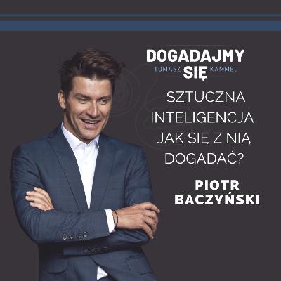 Sztuczna inteligencja – jak się z nią dogadać? Gość: Piotr Baczyński – ekspert VR/AR