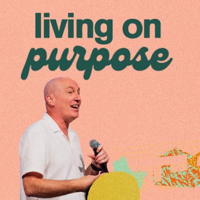 Living on Purpose | Shane Willard