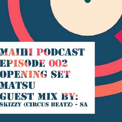MAIHI PODCAST EPISODE 002 MIXED BY SKIZZY (CIRCUS BEATZ) - SOUTH AFRICA