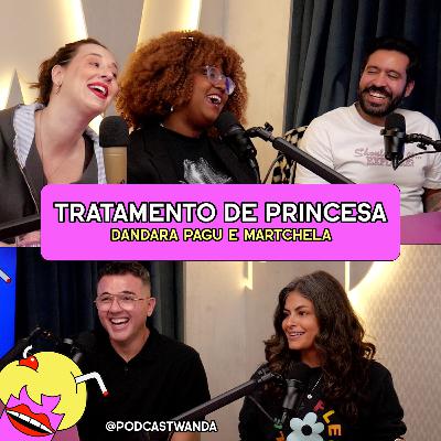 TRATAMENTO DE PRINCESA com Dandara Pagu e Martchela - #660
