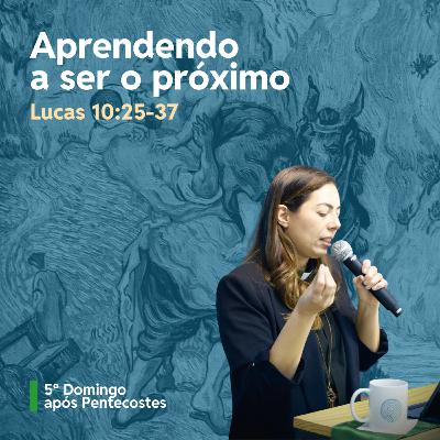 Aprendendo a ser o próximo - Revda. Cynthia Muniz