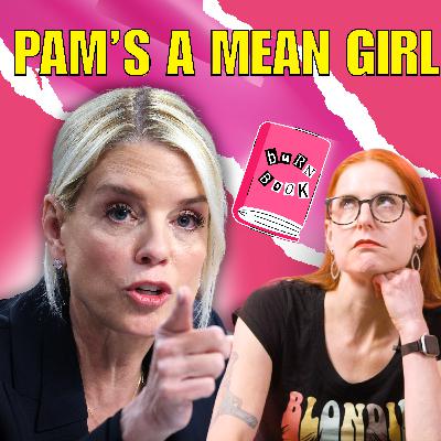 Pam Bondi is Trump's Regina George