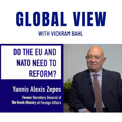 DO THE EU AND NATO NEED TO REFORM? With Yannis Alexis Zepos, Former Secretary General of the Greek Ministry of Foreign Affairs DO THE EU AND NATO NEED TO REFORM? With Yannis Alexis Zepos, Former Secretary General of the Greek Ministry of Foreign Affairs