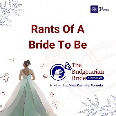 Episode 16: Rants Of A Bride To Be