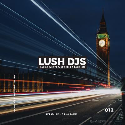 Lush DJs - Garage/2Step/Speed Garage 012 Lush DJs - Garage/2Step/Speed Garage 012