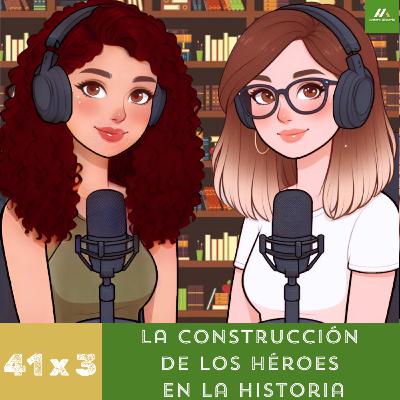 E41. T3. La construcción de los héroes en la historia
