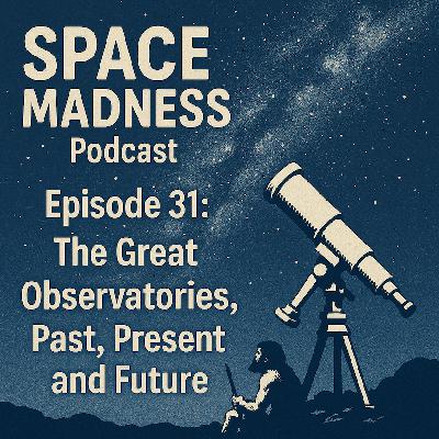 Space Madness Episode 31: The Great Observatories Past, Present, and Future
