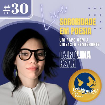 #30 – Sororidade em poesia: você tem se permitido sonhar de olhos abertos? Papo com a cineasta Carolina Kzan