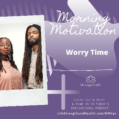 267: MM#140 – Worry Time