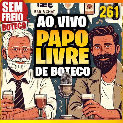 261 – Papo Livre de Boteco ao vivo direto do Brasil