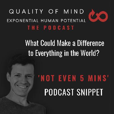What Could Make a Difference to Everything in the World?