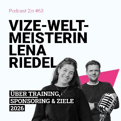Vize-Weltmeisterin LENA RIEDEL über Training, Sponsoring & Ziele 2026 mit Tobias Kallinich | Podcast 2:n, Folge 63 Vize-Weltmeisterin LENA RIEDEL über Training, Sponsoring & Ziele 2026 mit Tobias Kallinich | Podcast 2:n, Folge 63
