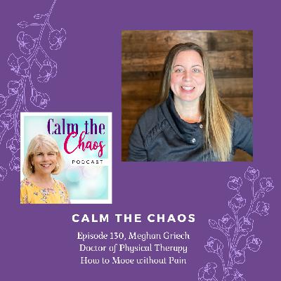 Ep.130 Meghan Griech, Doctor of Physical Therapy, How to Move without Pain Ep.130 Meghan Griech, Doctor of Physical Therapy, How to Move without Pain