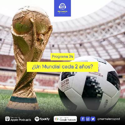 34: ¿Un Mundial cada 2 años?