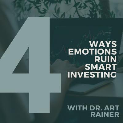 4 Ways Emotions Ruin Smart Investing