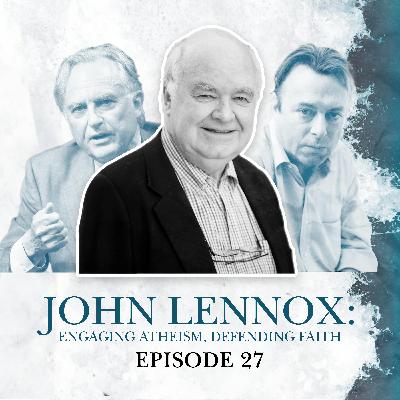 S2 E27. John Lennox: Engaging atheism & following Christ