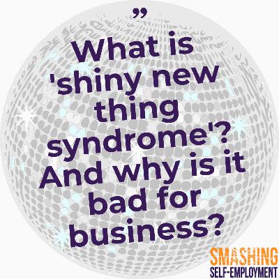 Shiny New Thing Syndrome and how to Deal With it! Shiny New Thing Syndrome and how to Deal With it!
