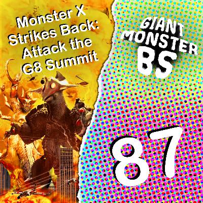 87. Monster X Strikes Back: Attack the G8 Summit 87. Monster X Strikes Back: Attack the G8 Summit