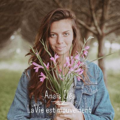 Anaïs Eléa : La Vie est mouvement (1/2)