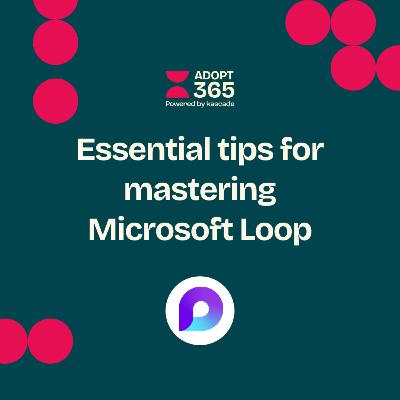 Episode 30 - Essential Tips for Mastering Microsoft Loop