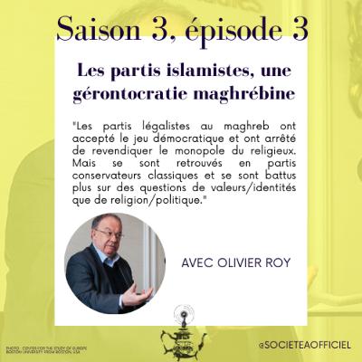 Entretien #9: Olivier Roy - Les partis islamistes, une gérontocratie maghrébine
