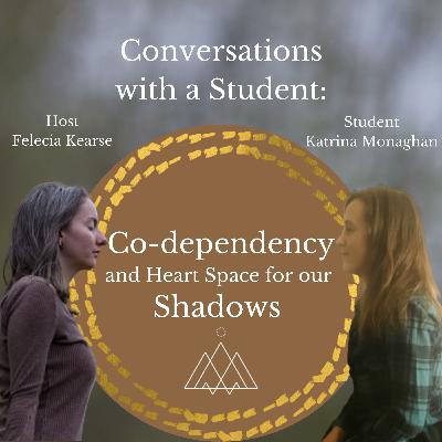 Co-Dependency and Heart Space for our Shadows with Katrina Monaghan