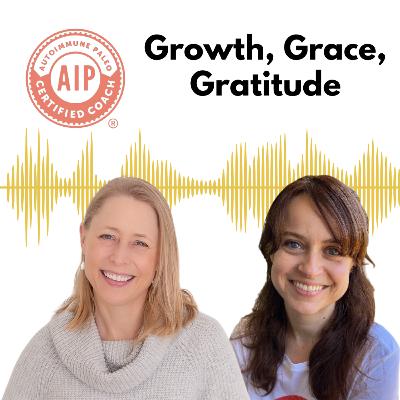 33. Growth, Grace, and Gratitude on the Autoimmune Journey