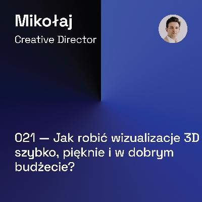 021 — Jak robić Wizualizacje 3D Szybko, Pięknie i w Dobrym Budżecie