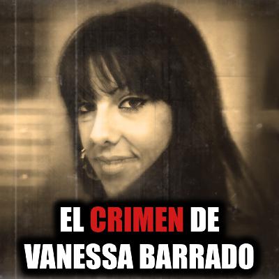 El cuerpo no era de quien creían: Vanessa Barrado y una desaparición en Zaragoza - Episodio exclusivo para mecenas