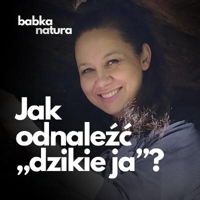 73. Jak odnaleźć „dzikie ja”? | Monika Gendek