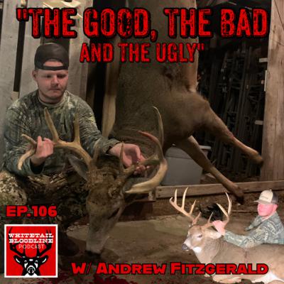 106 | The Good, The Bad & The Ugly W/ Andrew Fitzgerald | Whitetails Aren’t All Sunshine & Rainbows